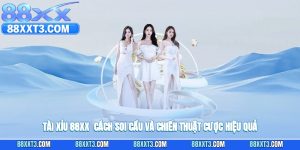 Tài Xỉu 88XX - Cách Soi Cầu Và Chiến Thuật Cược Hiệu Quả